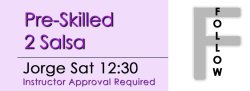 Salsa - Pre- Skilled 2 Salsa - Sat @ 12:30 FOLLOWS