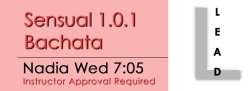 Bachata - Sensual 1.0.1 Bachata - Wed @ 7:05 LEADS