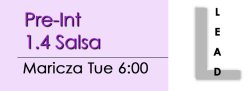 Salsa - Pre-Int 1.4 Salsa - Tue @ 6:00 LEADS