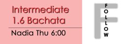 Bachata - Int 1.6 Bachata - Thu 6:00 FOLLOWS