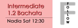 Bachata - Int 1.2 Bachata - Sat @ 12:30 FOLLOWS