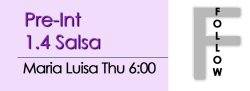 Salsa - Pre-Int 1.4 Salsa - Thu @ 6:00 FOLLOWS