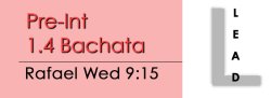 Bachata - Pre-Int 1.4 Bachata - Wed @ 9:15 LEADS
