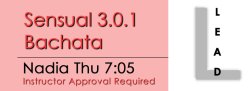 Bachata - Sensual 3.0.1 Bachata - Thu @ 7:05 LEADS