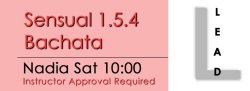 Bachata - Sensual 1.5.4 Bachata - Sat @ 10:00 LEADS