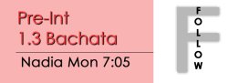 Bachata - Pre-Int 1.3 Bachata - Mon @ 7:05 FOLLOWS