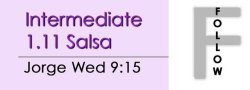Salsa - Int 1.11 Salsa - Wed @ 9:15 FOLLOWS