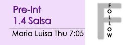 Salsa - Pre-Int 1.4 Salsa - Thu @ 7:05 FOLLOWS