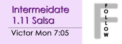 Salsa - Int 1.11 Salsa - Mon @ 7:05 FOLLOWS
