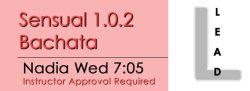 Bachata - Sensual 1.0.2 Bachata - Wed @ 7:05 LEADS