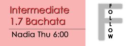 Bachata - Int 1.7 Bachata - Thu @ 6:00 FOLLOWS