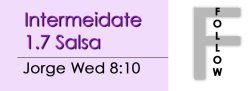 Salsa - Int 1.7 Salsa - Wed @ 8:10 FOLLOWS
