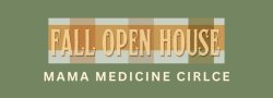 *FALL OPEN HOUSE* Mama Medicine Circle