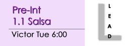 Salsa - Pre-Int 1.1 Salsa - Tue @ 6:00 LEADS