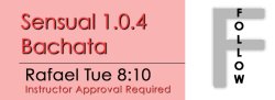 Bachata - Sensual 1.0.4 Bachata - Tue @ 8:10 FOLLOWS
