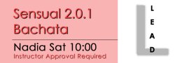 Bachata - Sensual 2.0.1 Bachata - Sat @ 10:00 LEADS