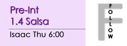 Salsa - Pre-Int 1.4 Salsa - Thu @ 6:00 FOLLOWS