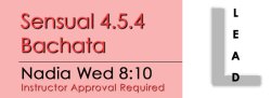 Bachata - Sensual 4.5.4 Bachata - Wed @ 8:10 LEADS