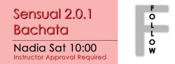 Bachata - Sensual 2.0.1 Bachata - Sat @ 10:00 FOLLOWS