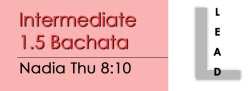 Bachata - Int 1.5 Bachata - Thu @ 8:10 LEADS