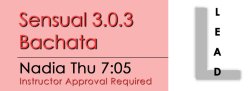 Bachata - Sensual 3.0.3 Bachata - Thu @ 7:05 LEADS