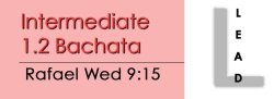 Bachata - Int 1.2 Bachata - Wed @ 9:15 LEADS