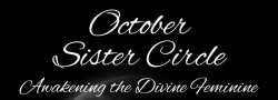 October Sister Circle - Awakening the Divine Feminine