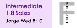 Salsa - Int 1.8 Salsa - Wed @ 8:10 FOLLOWS
