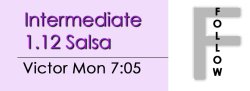 Salsa - Int 1.12 Salsa - Mon @ 7:05 FOLLOWS