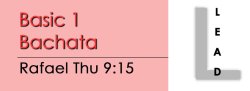 Bachata - Basic 1 Bachata - Thu @ 9:15 LEADS