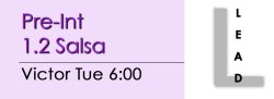 Salsa - Pre-Int 1.2 Salsa - Tue @ 6:00 LEADS
