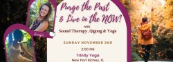 Purge the Past & Live in the NOW! with Sound Therapy, Qigong & Yoga