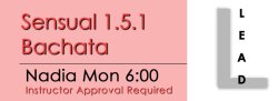 Bachata - Sensual 1.5.1 Bachata - Mon @ 6:00 LEADS