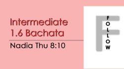Bachata - Int 1.6 Bachata - Thu 8:10 FOLLOWS