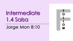 Salsa - Int 1.4 Salsa - Mon @ 8:10 FOLLOWS