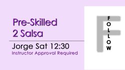 Salsa - Pre-Skilled 2 Salsa - Sat @ 12:30 FOLLOWS