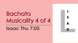 Bachata- Bachata Musicality #4 - Thu @ 7:05 LEADS