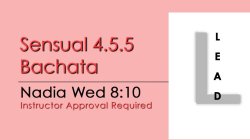 Bachata - Sensual 4.5.5 Bachata - Wed @ 8:10 LEADS
