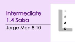 Salsa - Int 1.4 Salsa - Mon @ 8:10 LEADS