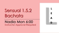 Bachata - Sensual 1.5.2 Bachata - Mon @ 6:00 LEADS