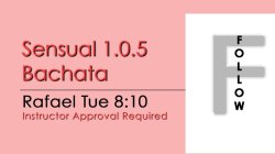 Bachata - Sensual 1.0.5 Bachata - Tue @ 8:10 FOLLOWS