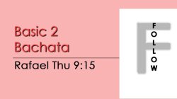 Bachata - Basic 2 Bachata - Thu @ 9:15 FOLLOWS