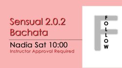 Bachata - Sensual 2.0.2 Bachata - Sat @ 10:00 FOLLOWS