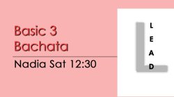 Bachata - Basic 3 Bachata - Sat @ 12:30 LEADS