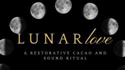 Lunar Love: A Restorative Cacao and Sound Ritual