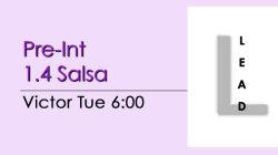Salsa - Pre-Int 1.4 Salsa - Tue @ 6:00 LEADS