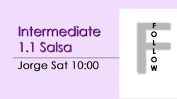 Salsa - Int 1.1 Salsa - Sat @ 1:45 FOLLOWS
