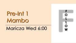 Mambo - Pre-Int 1 Mambo - Wed @ 6:00 FOLLOWS