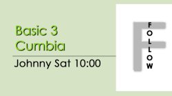 Specialty - Basic 3 Cumbia - Sat @ 10:00 FOLLOWS