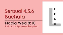 Bachata - Sensual 4.5.6 Bachata - Wed @ 8:10 LEADS